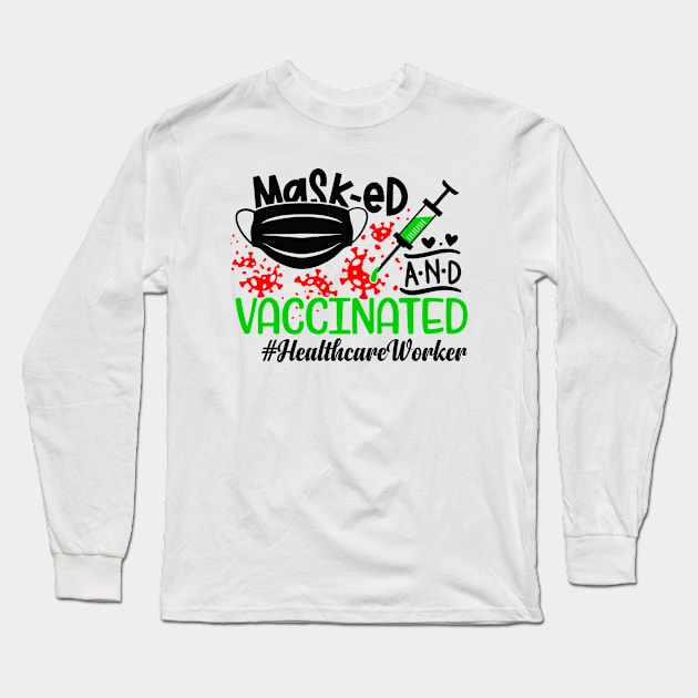Masked and Vaccinated Health Care Worker Long Sleeve T-Shirt by dreadtwank